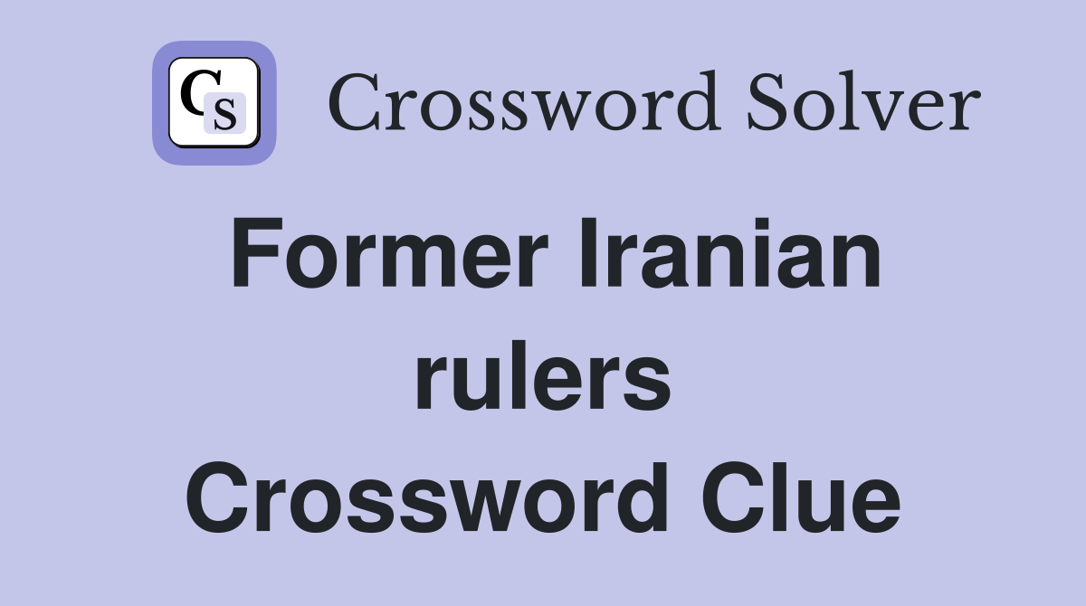 Former Iranian rulers Crossword Clue Answers Crossword Solver